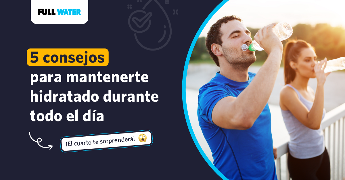 5 Consejos Para Mantenerte Hidratado Durante Todo El Día Con Full Wate ...