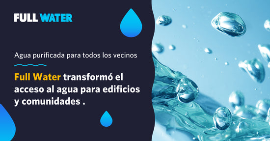 Agua purificada para todos los vecinos: Full Water transformó el acceso al agua para edificios y comunidades